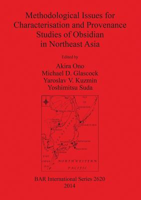Methodological Issues for Characterisation and Provenance Studies of Obsidian in Northeast Asia - Renfrew, Colin (Foreword by), and Glascock, Michael D. (Editor), and Kuzmin, Yaroslav V (Editor)