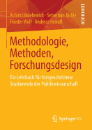 Methodologie, Methoden, Forschungsdesign: Ein Lehrbuch Fur Fortgeschrittene Studierende Der Politikwissenschaft