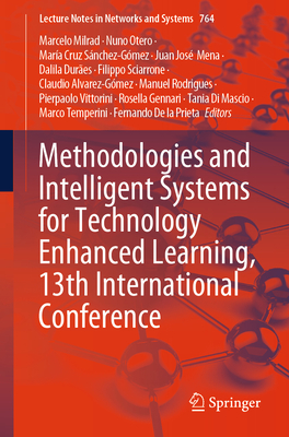 Methodologies and Intelligent Systems for Technology Enhanced Learning, 13th International Conference - Milrad, Marcelo (Editor), and Otero, Nuno (Editor), and SnchezGmez, Mara Cruz (Editor)