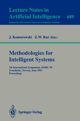 Methodologies for Intelligent Systems: 7th International Symposium, Ismis'93, Trondheim, Norway, June 15-18, 1993. Proceedings - Komorowski, Jan (Editor), and Ras, Zbigniew W (Editor)