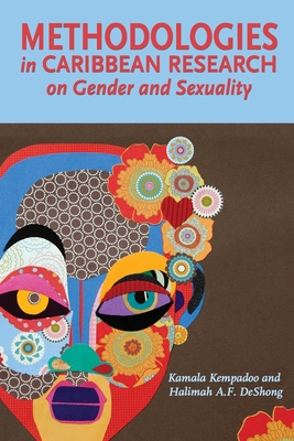 Methodologies in Caribbean Research on Gender and Sexuality - Kempadoo, Kamala (Compiled by), and Deshong, Halimah A F (Compiled by)