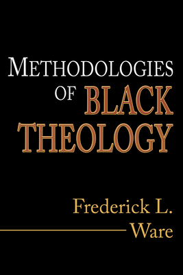 Methodologies of Black Theology - Ware, Frederick L