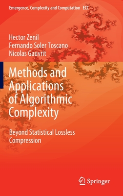 Methods and Applications of Algorithmic Complexity: Beyond Statistical Lossless Compression - Zenil, Hector, and Toscano, Fernando Soler, and Gauvrit, Nicolas