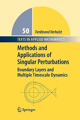 Methods and Applications of Singular Perturbations: Boundary Layers and Multiple Timescale Dynamics - Verhulst, Ferdinand