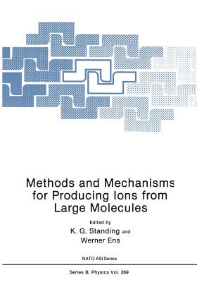 Methods and Mechanisms for Producing Ions from Large Molecules - Standing, K G (Editor), and Ens, W (Editor)