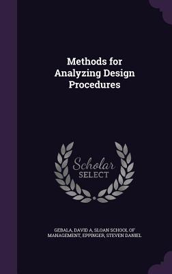 Methods for Analyzing Design Procedures - Gebala, David A, and Sloan School of Management (Creator), and Eppinger, Steven Daniel