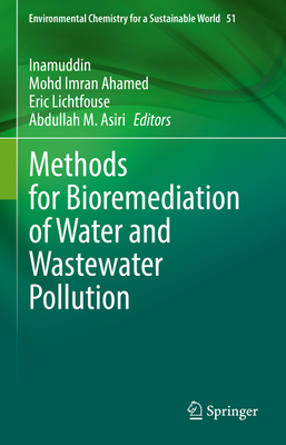 Methods for Bioremediation of Water and Wastewater Pollution - Inamuddin (Editor), and Ahamed, Mohd Imran (Editor), and Lichtfouse, Eric (Editor)