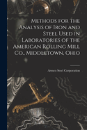 Methods for the Analysis of Iron and Steel Used in Laboratories of the American Rolling Mill Co., Middletown, Ohio