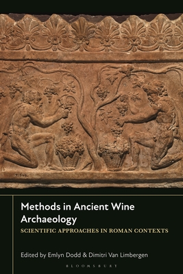 Methods in Ancient Wine Archaeology: Scientific Approaches in Roman Contexts - Dodd, Emlyn (Editor), and Limbergen, Dimitri Van (Editor)