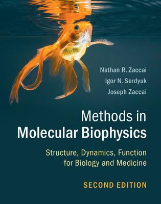 Methods in Molecular Biophysics: Structure, Dynamics, Function for Biology and Medicine - Zaccai, Nathan R., and Serdyuk, Igor N., and Zaccai, Joseph