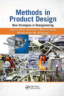 Methods in Product Design: New Strategies in Reengineering - Kamrani, Ali K. (Editor), and Azimi, Maryam (Editor), and Al-Ahmari, Abdulrahman M. (Editor)