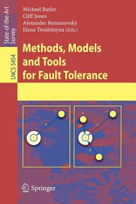 Methods, Models and Tools for Fault Tolerance - Butler, Michael (Editor), and Jones, Cliff B (Editor), and Romanovsky, Alexander (Editor)