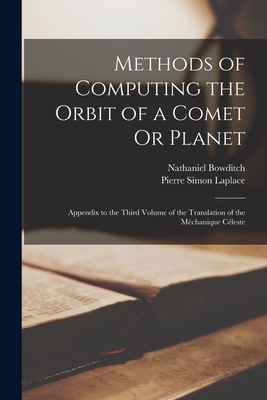 Methods of Computing the Orbit of a Comet Or Planet: Appendix to the Third Volume of the Translation of the Mchanique Cleste - Laplace, Pierre Simon, and Bowditch, Nathaniel