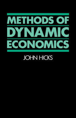 Methods of Dynamic Economics - Hicks, J R