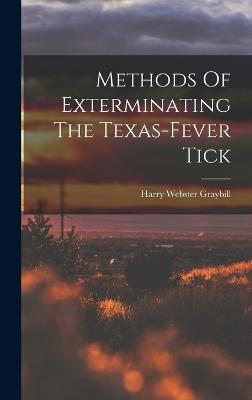 Methods Of Exterminating The Texas-fever Tick - Graybill, Harry Webster