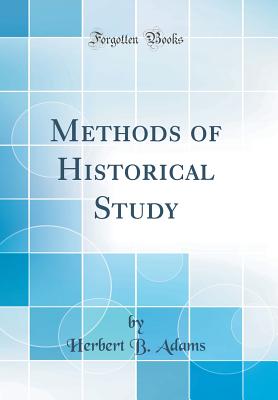 Methods of Historical Study (Classic Reprint) - Adams, Herbert B