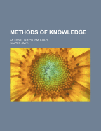 Methods of Knowledge; An Essay in Epistemology