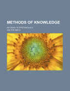 Methods of Knowledge; An Essay in Epistemology - Smith, Walter