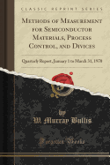 Methods of Measurement for Semiconductor Materials, Process Control, and Divices: Quarterly Report, January 1 to March 31, 1970 (Classic Reprint)