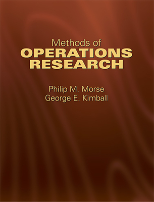 Methods of Operations Research - Morse, Philip M, and Kimball, George E, and Gass, Saul I (Introduction by)