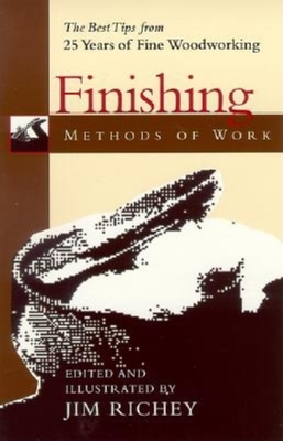 Methods of Work: Finishing: The Best Tips from 25 Years of Fine Woodworking - Richey, Jim