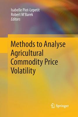 Methods to Analyse Agricultural Commodity Price Volatility - Piot-Lepetit, Isabelle (Editor), and M'Barek, Robert (Editor)