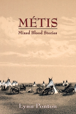 Metis: Mixed Blood Stories - Ponton, Lynn E