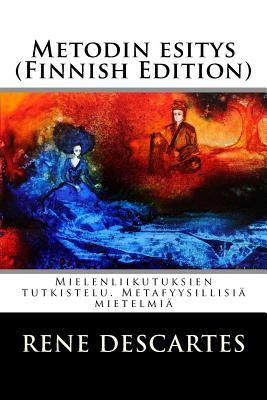 Metodin Esitys (Finnish Edition): Mielenliikutuksien Tutkistelu. Metafyysillisia Mietelmia - Rene Descartes