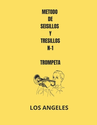 Metodo de Seisillos Y Tresillos N-1 Trompeta: Los Angeles - Lopez, Jose, and Morales, Nieves (Illustrator), and Pardal, Jose