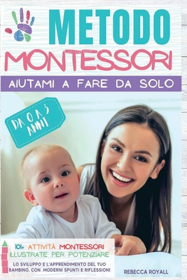 Metodo Montessori: Aiutami a fare da solo da 0 A 3 anni. 101+ attivit ...