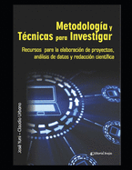 Metodolog?a y T?cnicas para Investigar: Recursos para la elaboraci?n de proyectos, anlisis de datos y redacci?n cient?fica