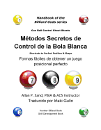 Metodos Secretos de Control de la Bola Blanca: Formas Fciles de Obtener Un Juego Posicional Perfecto