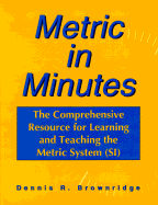 Metric in Minutes the Comprehensive Resource for Learning the Metric System (Si) - Brownridge, Dennis R, Ph.D.