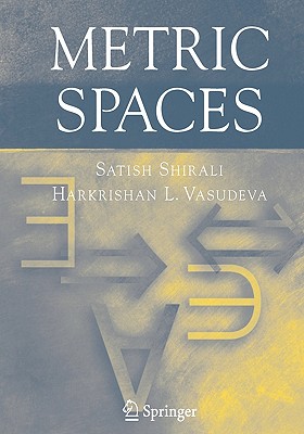 Metric Spaces - Shirali, Satish, and Vasudeva, Harkrishan Lal