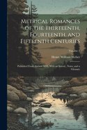 Metrical Romances of the Thirteenth, Fourteenth, and Fifteenth Centuries: Published From Ancient MSS. With an Introd., Notes, and a Glossary; Volume 2