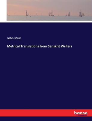 Metrical Translations from Sanskrit Writers - Muir, John