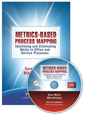 Metrics-Based Process Mapping: Identifying and Eliminating Waste in Office and Service Processes - Martin, Karen, and Osterling, Mike