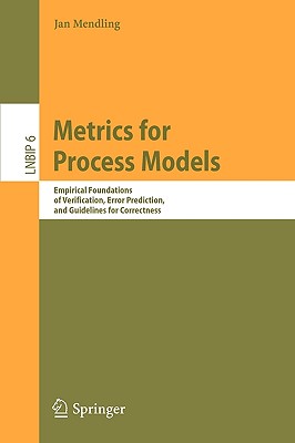 Metrics for Process Models: Empirical Foundations of Verification, Error Prediction, and Guidelines for Correctness - Mendling, Jan