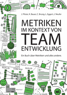 Metriken im Kontext von Teamentwicklung: Ein Buch ?ber Metriken und alles andere