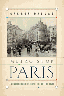 Metro Stop Paris: An Underground History of the City of Light