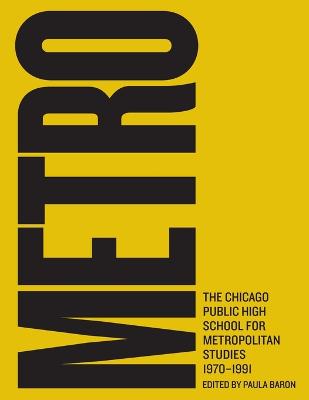 Metro: The Chicago Public High School for Metropolitan Studies, 1970-1991 - Baron, Paula