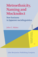 Metroethnicity, Naming and Mocknolect: New Horizons in Japanese Sociolinguistics