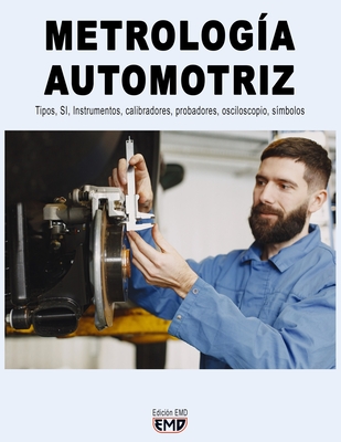 Metrologa Automotriz: Tipos, SI, Instrumentos, calibradores, probadores, osciloscopio, smbolos - Emd, Edicin