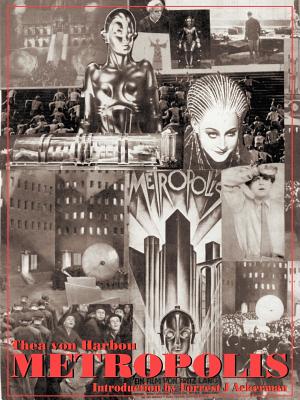 Metropolis: 75th Anniversary Edition - Von Harbou, Thea, and Lang, Fritz (Director), and Ackerman, Forrest J (Introduction by)