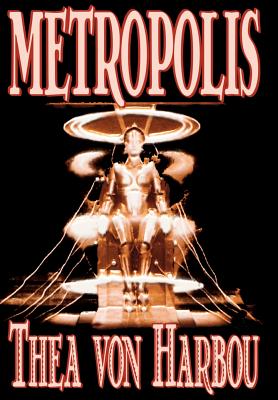 Metropolis by Thea Von Harbou, Science Fiction - Harbou, Thea Von