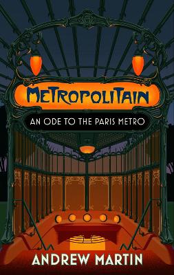 Metropolitain: An Ode to the Paris Metro - Martin, Andrew