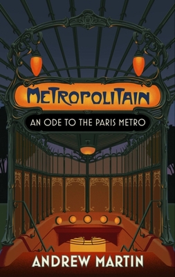 Metropolitain: An Ode to the Paris Metro - Martin, Andrew