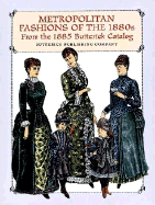 Metropolitan Fashions of the 1880s: From the 1885 Butterick Catalog