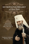 Metropolitan Philaret of New York: Zealous Confessor for the Faith