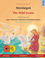 Metsluiged - The Wild Swans (eesti keel - inglise keel): Kakskeelne lasteraamat, Hans Christian Anderseni muinasjutu ainetel, nen ja videon kanssa verkossa